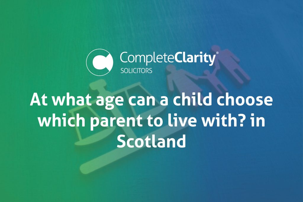 At what age can a child choose which parent to live with in Scotland